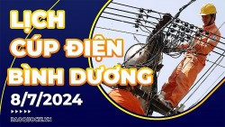 Lịch cúp điện Bình Dương hôm nay ngày 8/7/2024