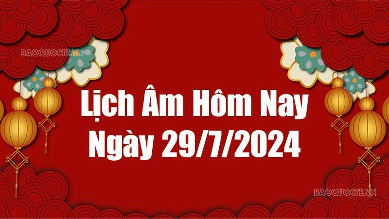 Lịch âm hôm nay 2024: Xem lịch âm 29/7/2024, Lịch vạn niên ngày 29 tháng 7 năm 2024 Lịch âm hôm nay 2024: Xem lịch âm 29/7/2024, Lịch vạn niên ngày 29 tháng 7 năm 2024