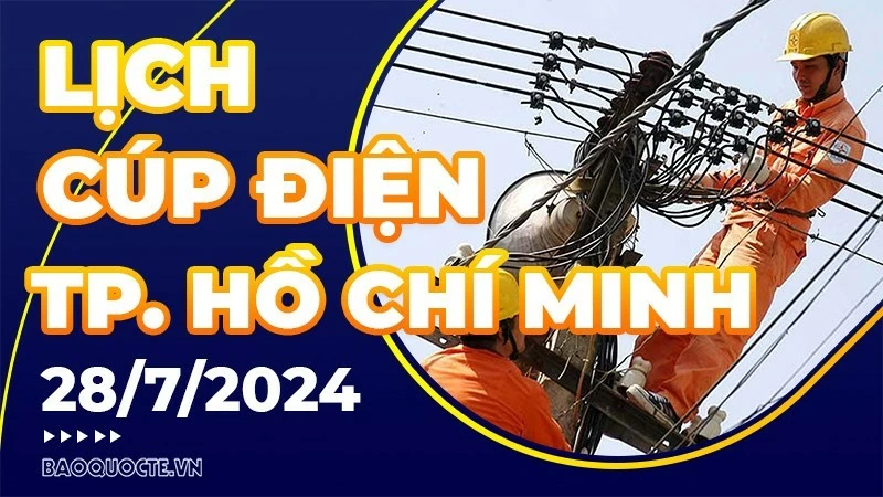 Lịch cúp điện TP. Hồ Chí Minh hôm nay ngày 28/7/2024 Lịch cúp điện TP. Hồ Chí Minh hôm nay ngày 28/7/2024