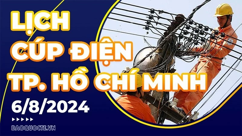 Lịch cúp điện TP. Hồ Chí Minh hôm nay ngày 6/8/2024 Lịch cúp điện TP. Hồ Chí Minh hôm nay ngày 6/8/2024