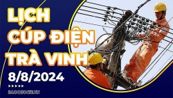 Lịch cúp điện Trà Vinh hôm nay ngày 8/8/2024