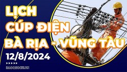 Lịch cúp điện Bà Rịa - Vũng Tàu hôm nay ngày 12/8/2024