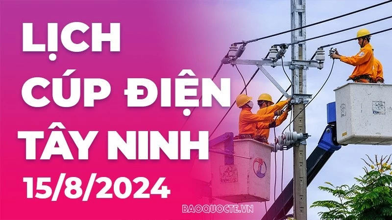 Lịch cúp điện Tây Ninh hôm nay ngày 15/8/2024
