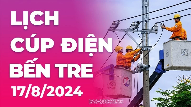 Lịch cúp điện Bến Tre hôm nay ngày 17/8/2024 Lịch cúp điện Bến Tre hôm nay ngày 17/8/2024