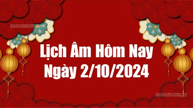 Lịch âm hôm nay 2024: Xem lịch âm 2/10/2024, Lịch vạn niên ngày 2 tháng 10 năm 2024 Lịch âm hôm nay 2024: Xem lịch âm 2/10/2024, Lịch vạn niên ngày 2 tháng 10 năm 2024