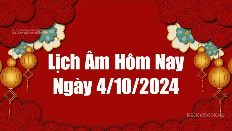 Lịch âm hôm nay 2024: Xem lịch âm 4/10/2024, Lịch vạn niên ngày 4 tháng 10 năm 2024 Lịch âm hôm nay 2024: Xem lịch âm 4/10/2024, Lịch vạn niên ngày 4 tháng 10 năm 2024