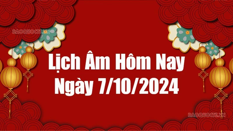 Lịch âm hôm nay 2024: Xem lịch âm 7/10/2024, Lịch vạn niên ngày 7 tháng 10 năm 2024 Lịch âm hôm nay 2024: Xem lịch âm 7/10/2024, Lịch vạn niên ngày 7 tháng 10 năm 2024