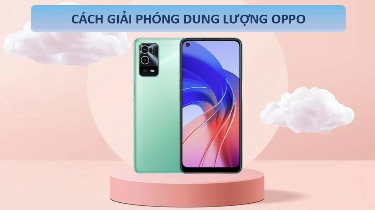 Top 11 cách giải phóng dung lượng cho điện thoại OPPO hiệu quả Top 11 cách giải phóng dung lượng cho điện thoại OPPO hiệu quả