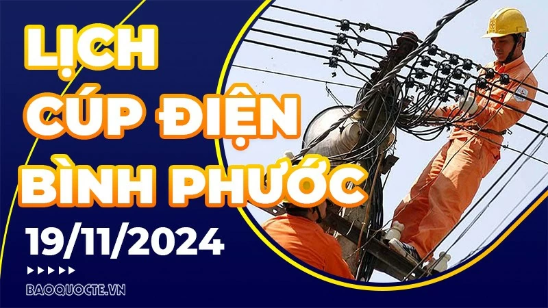 Lịch cúp điện Bình Phước hôm nay ngày 19/11/2024 Lịch cúp điện Bình Phước hôm nay ngày 19/11/2024