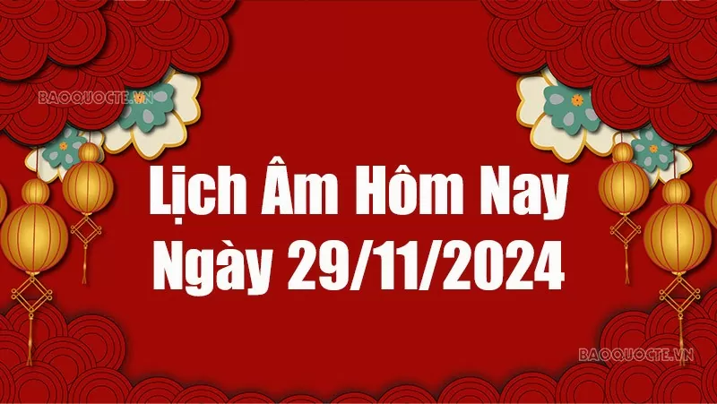 Lịch âm hôm nay 2024: Xem lịch âm 29/11/2024, Lịch vạn niên ngày 29 tháng 11 năm 202 Lịch âm hôm nay 2024: Xem lịch âm 29/11/2024, Lịch vạn niên ngày 29 tháng 11 năm 202