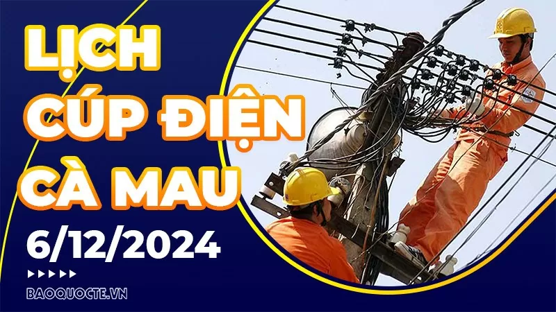 Lịch cúp điện Cà Mau hôm nay ngày 6/12/2024