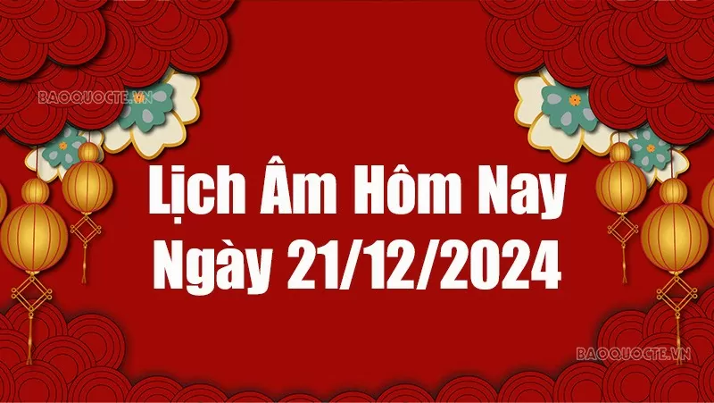 Lịch âm hôm nay 2024: Xem lịch âm 21/12/2024, Lịch vạn niên ngày 21 tháng 12 năm 2024 Lịch âm hôm nay 2024: Xem lịch âm 21/12/2024, Lịch vạn niên ngày 21 tháng 12 năm 2024