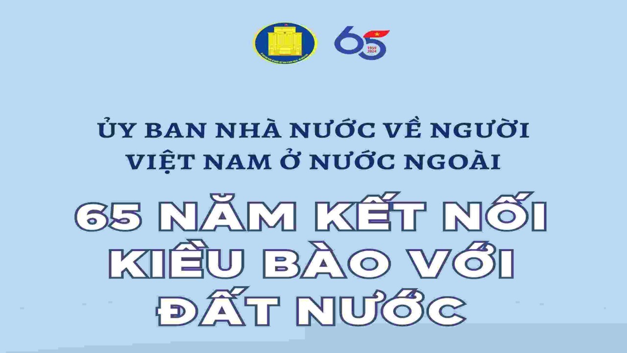 Ủy ban Nhà nước về người Việt Nam ở nước ngoài: 65 năm kết nối kiều bào với đất nước