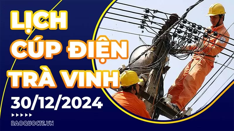 Lịch cúp điện Trà Vinh hôm nay ngày 30/12/2024 Lịch cúp điện Trà Vinh hôm nay ngày 30/12/2024