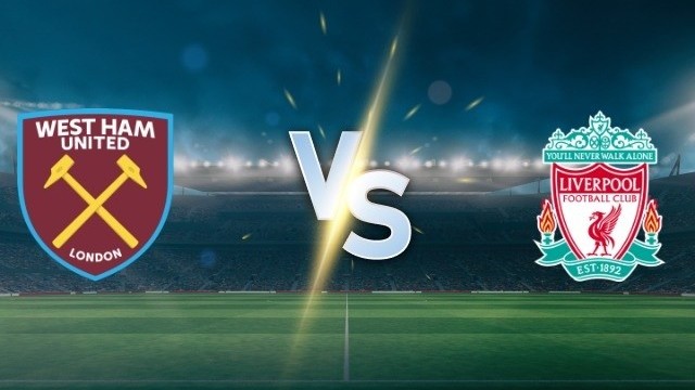 Nhận định trận đấu West Ham vs Liverpool: Khó có bất ngờ
