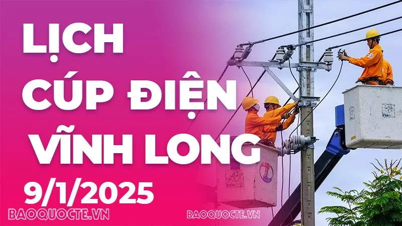 Lịch cúp điện Vĩnh Long hôm nay ngày 9/1/2025 Lịch cúp điện Vĩnh Long hôm nay ngày 9/1/2025