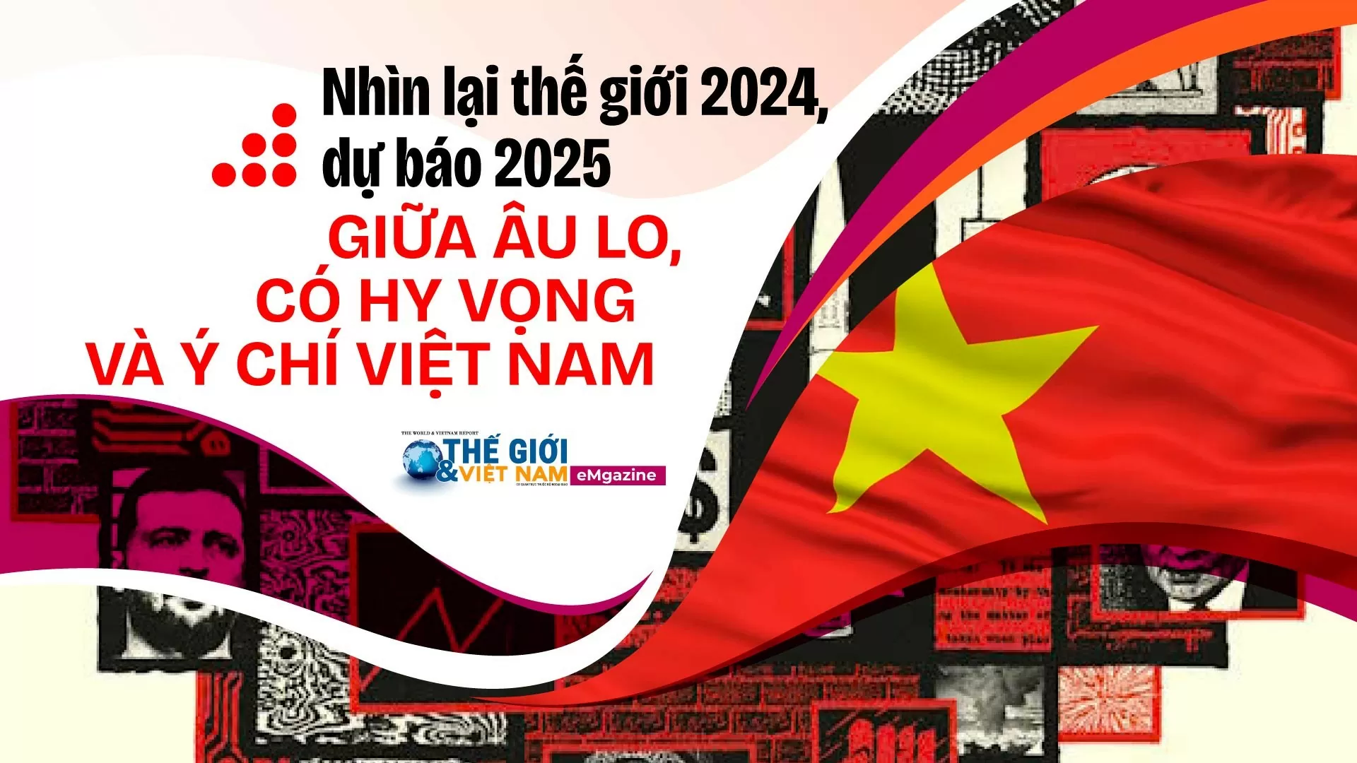 Nhìn lại thế giới 2024 và dự báo 2025: Giữa âu lo, có hy vọng và ý chí Việt Nam