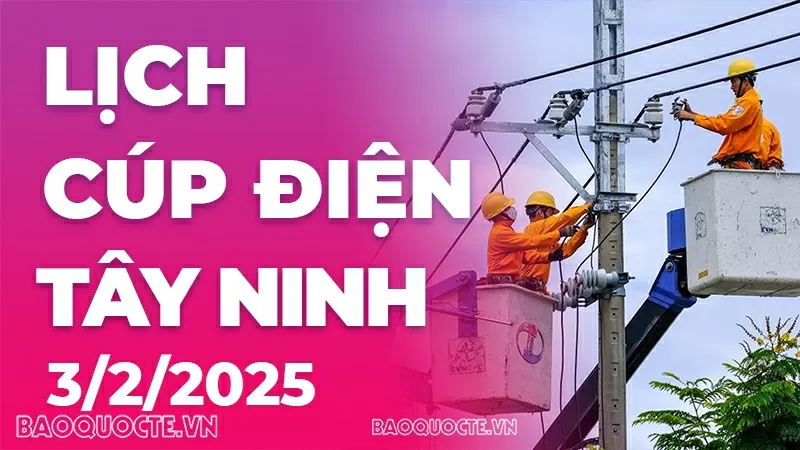 Lịch cúp điện Tây Ninh hôm nay ngày 3/2/2025 Lịch cúp điện Tây Ninh hôm nay ngày 3/2/2025
