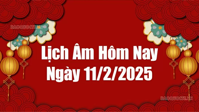 Lịch âm hôm nay 2025: Xem lịch âm 11/2/2025, Lịch vạn niên ngày 11 tháng 2 năm 2025 Lịch âm hôm nay 2025: Xem lịch âm 11/2/2025, Lịch vạn niên ngày 11 tháng 2 năm 2025