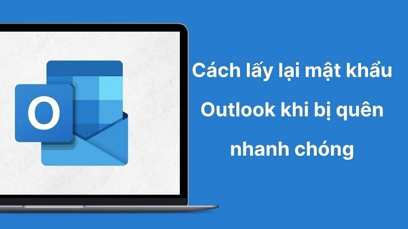 Lấy lại mật khẩu Outlook khi bị quên với vài thao tác đơn giản