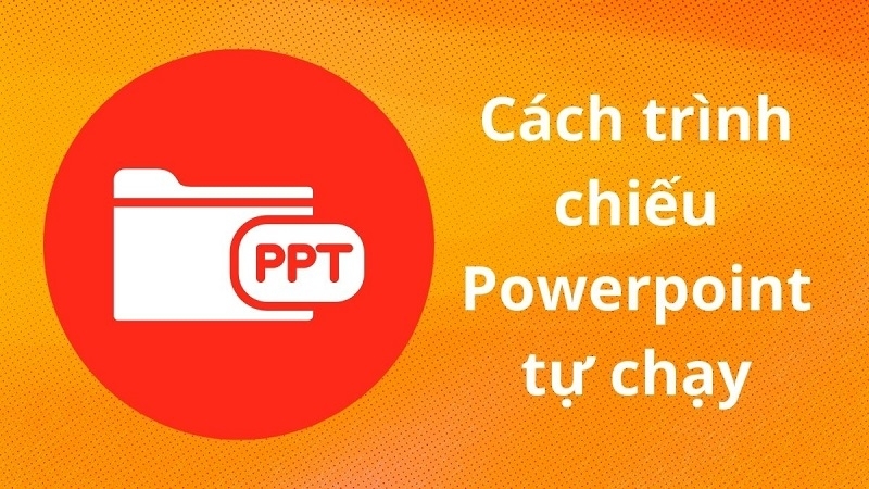 Cách trình chiếu PowerPoint tự chạy với vài thao tác đơn giản