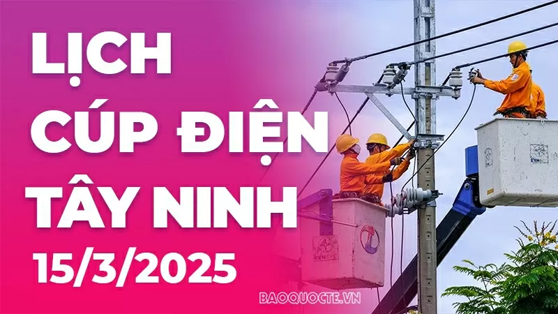 Lịch cúp điện Tây Ninh hôm nay ngày 15/3/2025