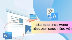 Cách dịch File Word tiếng Anh sang tiếng Việt đơn giản, hiệu quả