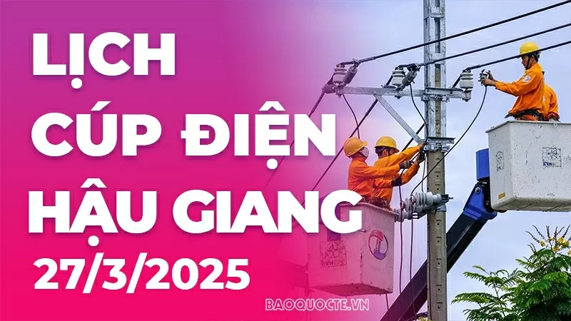 Lịch cúp điện Hậu Giang hôm nay ngày 27/3/2025