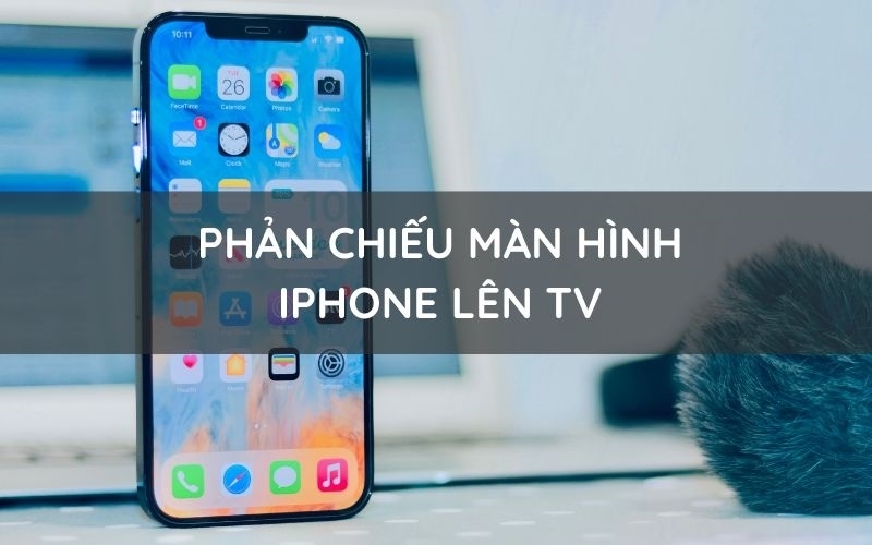 Cách phản chiếu màn hình iPhone lên TV không cần dây cáp đơn giản nhất