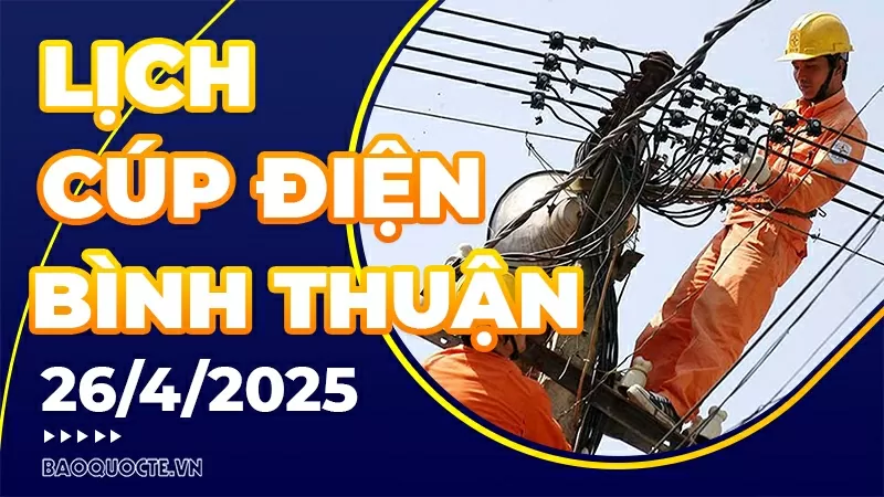 Lịch cúp điện Bình Thuận hôm nay ngày 26/4/2025