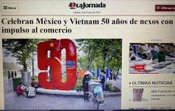 50 năm quan hệ ngoại giao Mexico-Việt Nam: Không ngừng 'đơm hoa kết trái' trên mọi lĩnh vực