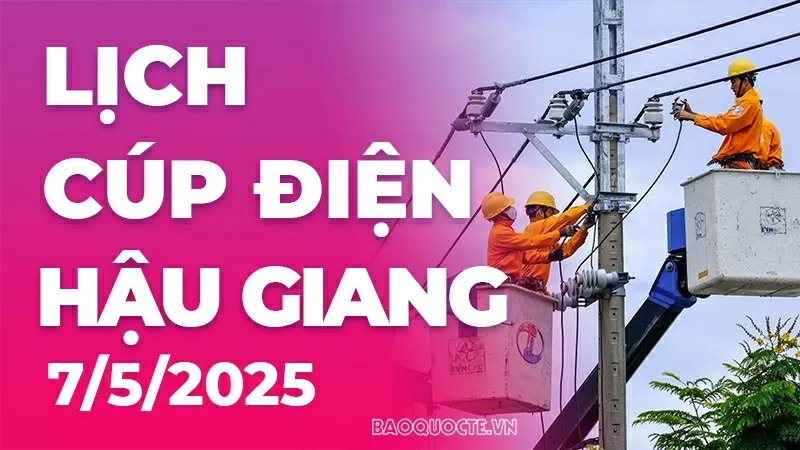 Lịch cúp điện Hậu Giang hôm nay ngày 7/5/2025