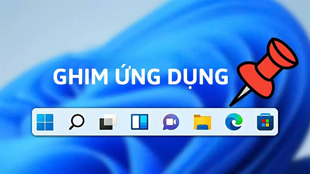 Cách ghim ứng dụng vào thanh Taskbar Windows 11 tiện lợi nhất.