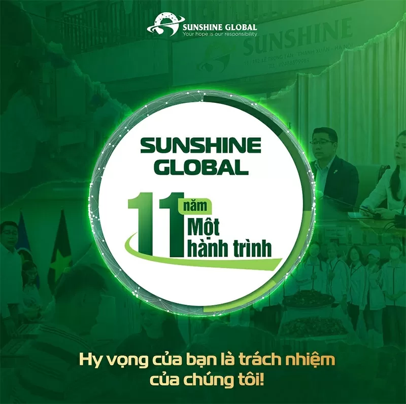 11 năm một hành trình của SUNSHINE GLOBAL – Hy Vọng của bạn là trách nhiệm của chúng tôi. 11 năm một hành trình của SUNSHINE GLOBAL – Hy Vọng của bạn là trách nhiệm của chúng tôi.