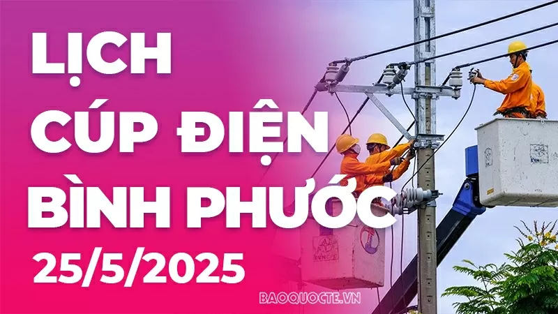 Lịch cúp điện Bình Phước hôm nay ngày 25/5/2025 Lịch cúp điện Bình Phước hôm nay ngày 25/5/2025