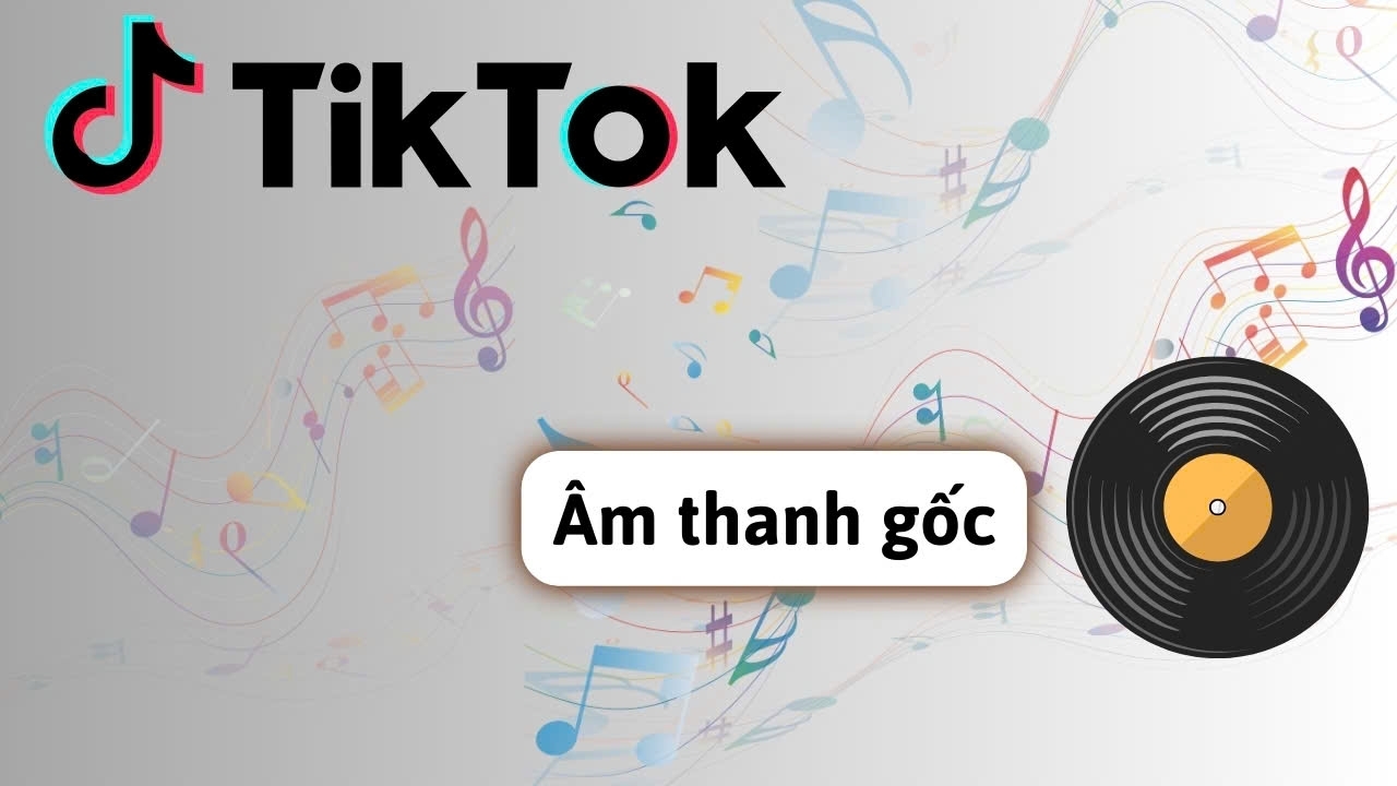 Cách bật âm thanh gốc trên TikTok nhanh chóng và hiệu quả