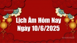 Lịch âm hôm nay 2025: Xem lịch âm 10/6/2025, Lịch vạn niên ngày 10 tháng 6 năm 2025