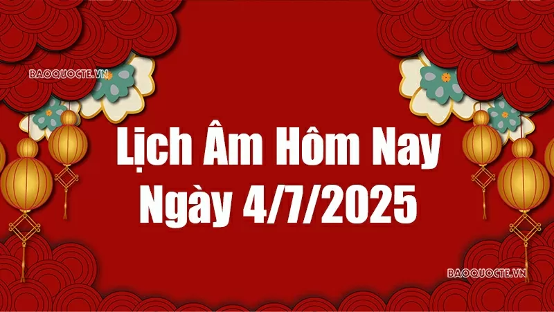 Lịch âm hôm nay 2025: Xem lịch âm 4/7/2025, Lịch vạn niên ngày 4 tháng 7 năm 2025 Lịch âm hôm nay 2025: Xem lịch âm 4/7/2025, Lịch vạn niên ngày 4 tháng 7 năm 2025
