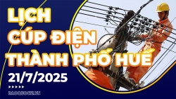 Lịch cúp điện TP. Huế hôm nay ngày 21/7/2025