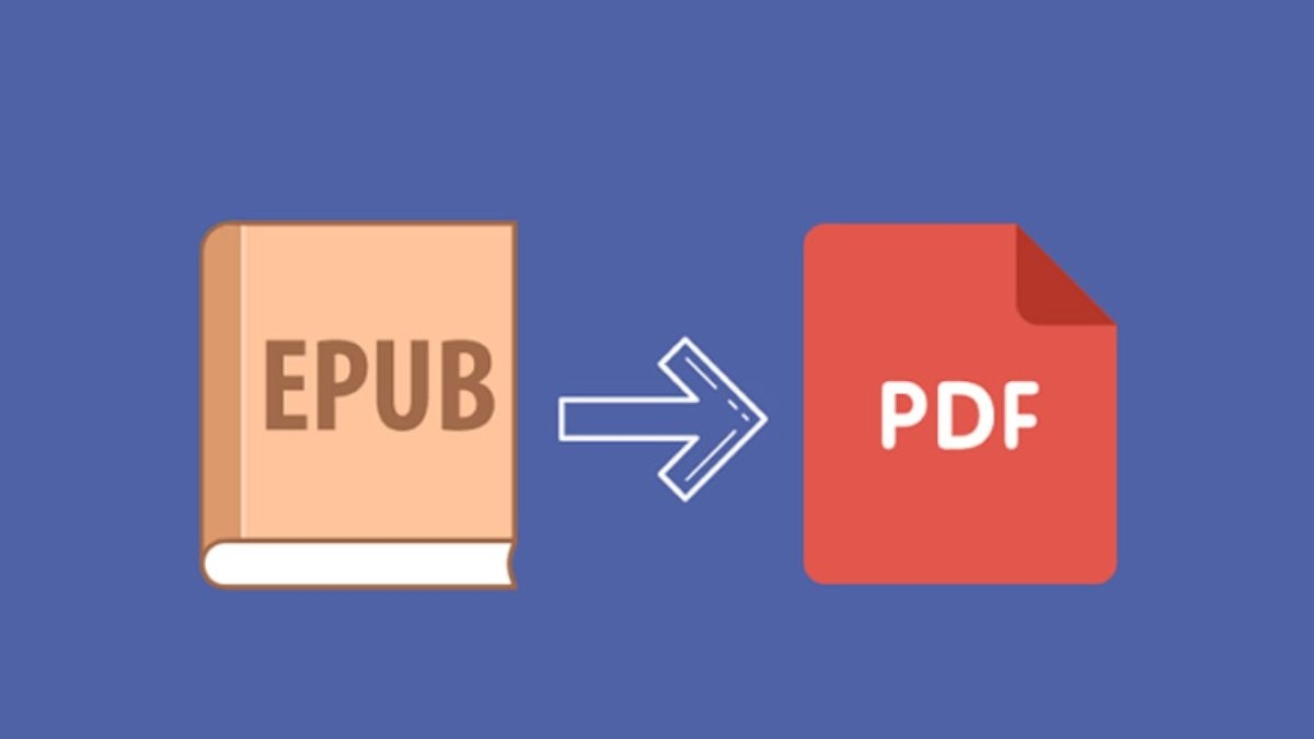 Cách chuyển EPUB sang PDF giữ nguyên định dạng nhanh chóng