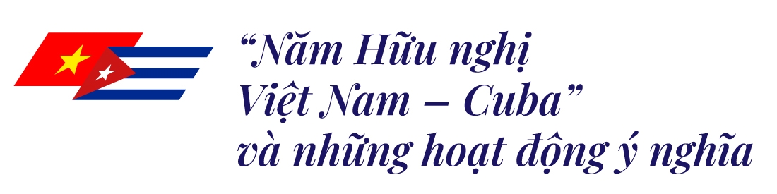 Việt Nam - Cuba: Hai trái tim luôn cùng chung nhịp đập