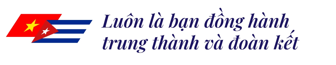 Việt Nam - Cuba: Hai trái tim luôn cùng chung nhịp đập