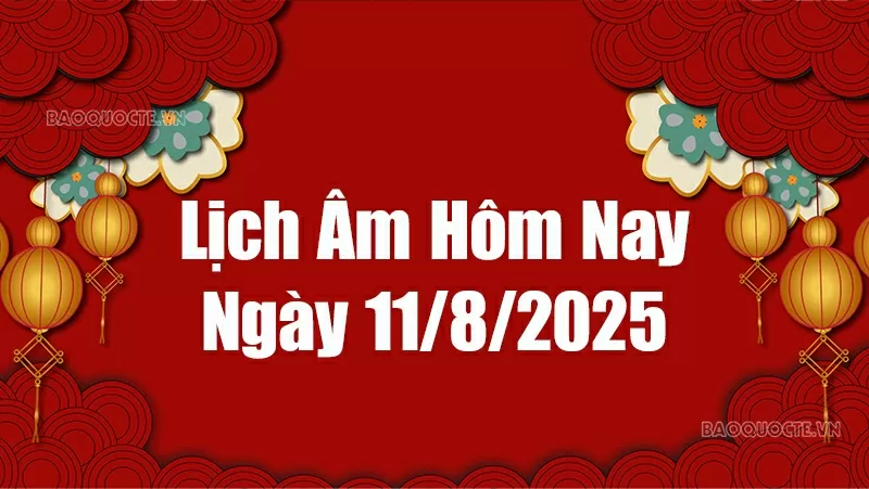Lịch âm hôm nay 2025: Xem lịch âm 11/8/2025, Lịch vạn niên ngày 11 tháng 8 năm 2025