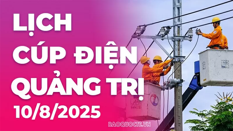 Lịch cúp điện Quảng Trị hôm nay ngày 10/8/2025