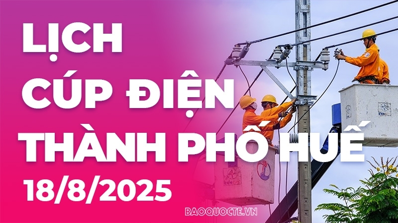 Lịch cúp điện TP. Huế hôm nay ngày 18/8/2025