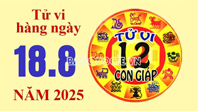Tử vi hôm nay, xem tử vi 12 con giáp hôm nay ngày 18/8/2025: Tuổi Tý đầu tư thu nhập khủng Tử vi hôm nay, xem tử vi 12 con giáp hôm nay ngày 18/8/2025: Tuổi Tý đầu tư thu nhập khủng