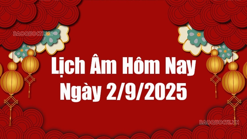 Lịch âm hôm nay 2025: Xem lịch âm 2/9/2025, Lịch vạn niên ngày 2 tháng 9 năm 2025