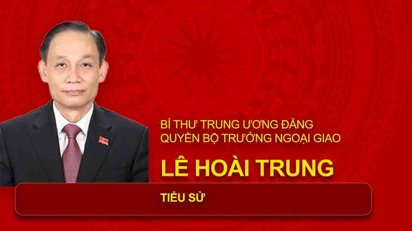 Tiểu sử Bí thư Trung ương Đảng, Quyền Bộ trưởng Ngoại giao Lê Hoài Trung