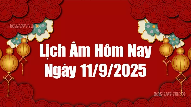 Lịch âm hôm nay 2025: Xem lịch âm 11/9/2025, Lịch vạn niên ngày 11 tháng 9 năm 2025