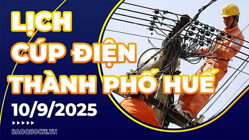Lịch cúp điện TP. Huế hôm nay ngày 10/9/2025